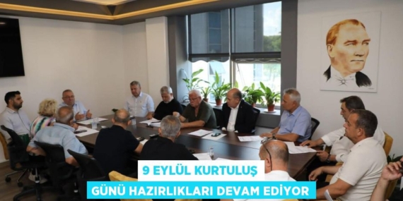 9 EYLÜL KURTULUŞ GÜNÜ HAZIRLIKLARI DEVAM EDİYOR