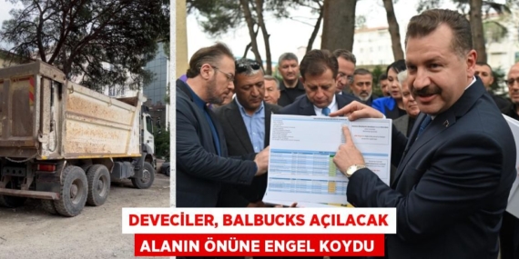 Deveciler, BALBUCKS açılacak alanın önüne engel koydu