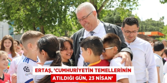 ERTAŞ, “CUMHURİYETİN TEMELLERİNİN ATILDIĞI GÜN, 23 NİSAN”