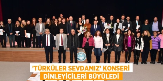 “TÜRKÜLER SEVDAMIZ” KONSERİ  DİNLEYİCİLERİ BÜYÜLEDİ