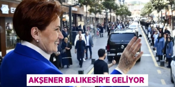 AKŞENER BALIKESİR’E GELİYOR