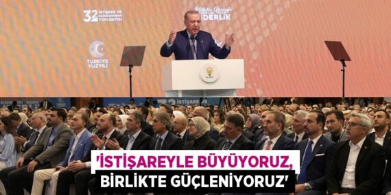 “İstişareyle büyüyoruz, birlikte güçleniyoruz”
