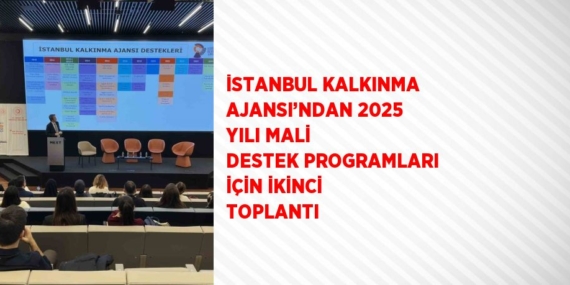 İSTANBUL KALKINMA AJANSI’NDAN 2025 YILI MALİ DESTEK PROGRAMLARI İÇİN İKİNCİ TOPLANTI
