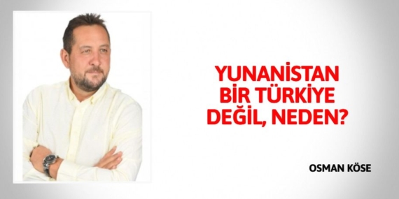 YUNANİSTAN BİR TÜRKİYE DEĞİL, NEDEN?