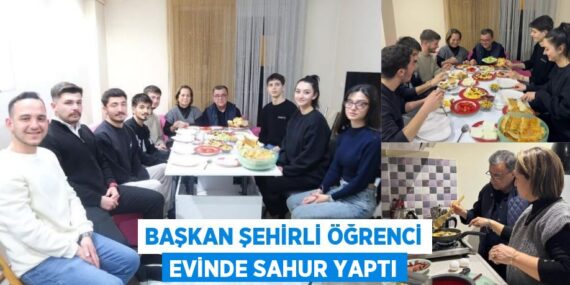 BAŞKAN ŞEHİRLİ ÖĞRENCİ EVİNDE SAHUR YAPTI