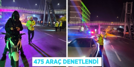 475 ARAÇ DENETLENDİ