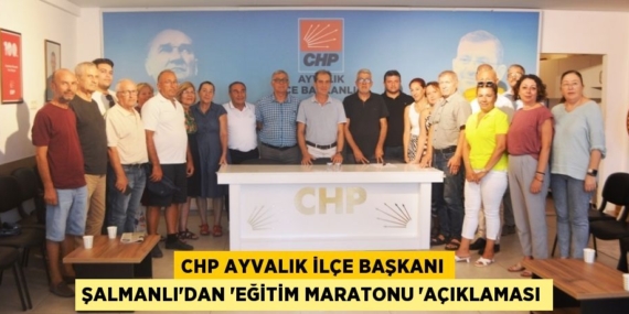 CHP AYVALIK İLÇE BAŞKANI ŞALMANLI’DAN “EĞİTİM MARATONU “AÇIKLAMASI