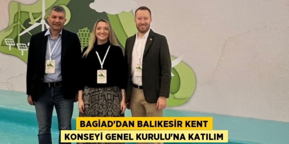 BAGİAD’DAN BALIKESİR KENT KONSEYİ GENEL KURULU’NA KATILIM