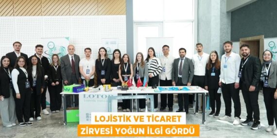 LOJİSTİK VE TİCARET ZİRVESİ YOĞUN İLGİ GÖRDÜ