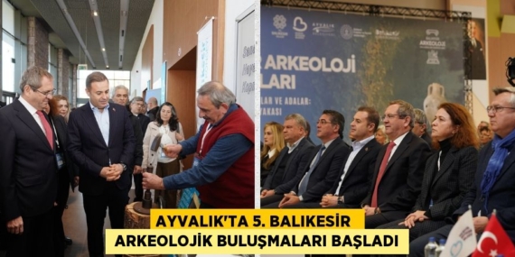 AYVALIK’TA 5. BALIKESİR   ARKEOLOJİK BULUŞMALARI BAŞLADI