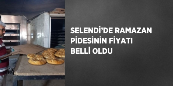 SELENDİ’DE RAMAZAN PİDESİNİN FİYATI BELLİ OLDU