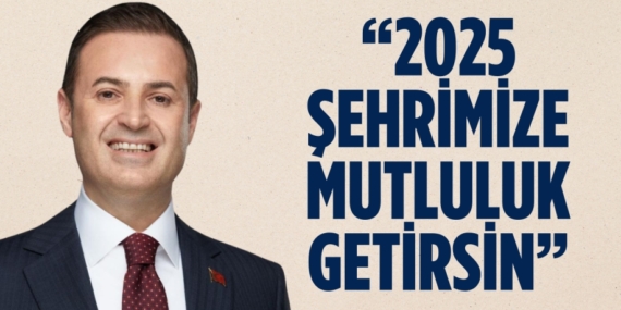 “2025 ŞEHRİMİZE MUTLULUK GETİRSİN”