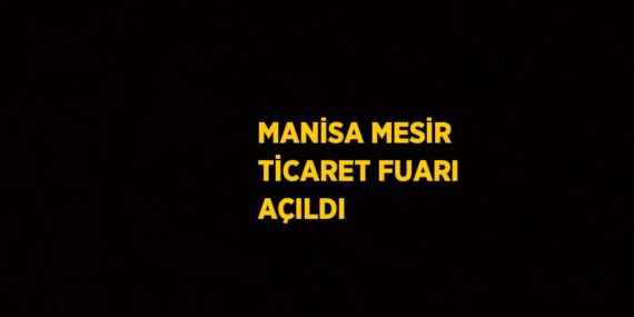 MANİSA MESİR TİCARET FUARI AÇILDI