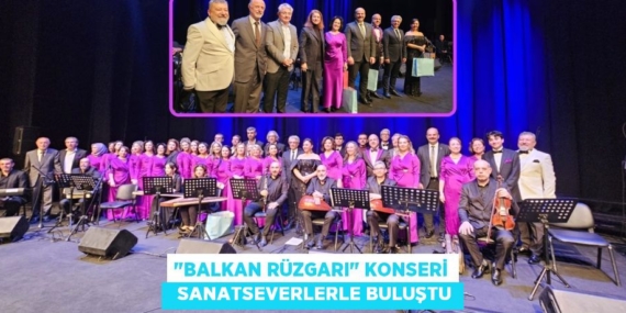 "BALKAN RÜZGARI" KONSERİ   SANATSEVERLERLE BULUŞTU