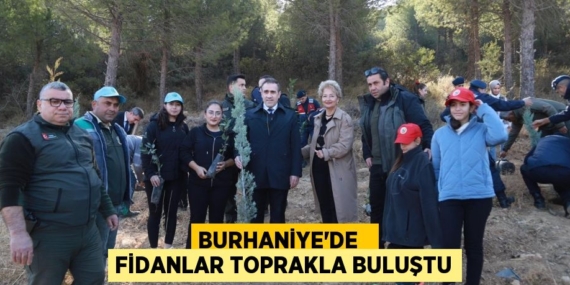 BURHANİYE’DE   FİDANLAR TOPRAKLA BULUŞTU