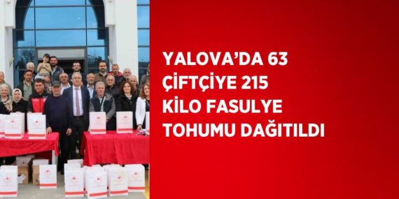 YALOVA’DA 63 ÇİFTÇİYE 215 KİLO FASULYE TOHUMU DAĞITILDI