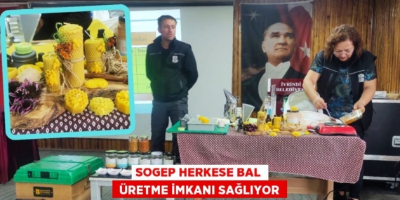 SOGEP HERKESE BAL  ÜRETME İMKANI SAĞLIYOR
