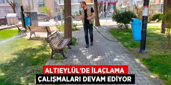 ALTIEYLÜL’DE İLAÇLAMA ÇALIŞMALARI DEVAM EDİYOR