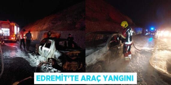 EDREMİT’TE ARAÇ YANGINI