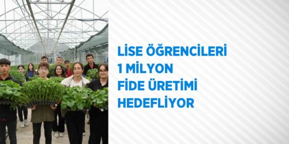 LİSE ÖĞRENCİLERİ 1 MİLYON FİDE ÜRETİMİ HEDEFLİYOR