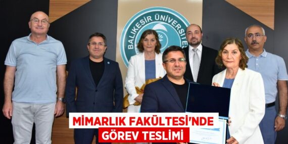 MİMARLIK FAKÜLTESİ’NDE GÖREV TESLİMİ