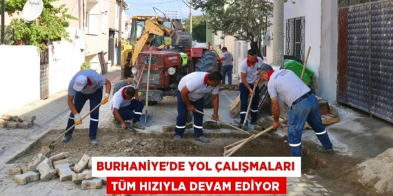 BURHANİYE’DE YOL ÇALIŞMALARI TÜM HIZIYLA DEVAM EDİYOR