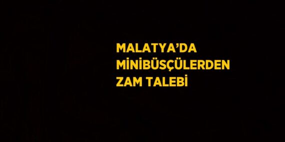 MALATYA’DA MİNİBÜSÇÜLERDEN ZAM TALEBİ