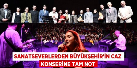 SANATSEVERLERDEN BÜYÜKŞEHİR’İN CAZ KONSERİNE TAM NOT
