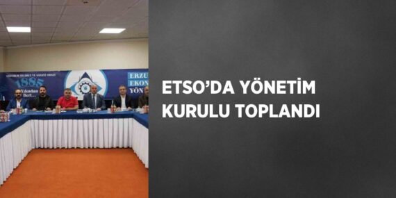 ETSO’DA YÖNETİM KURULU TOPLANDI