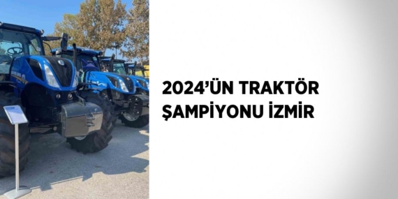 2024’ÜN TRAKTÖR ŞAMPİYONU İZMİR