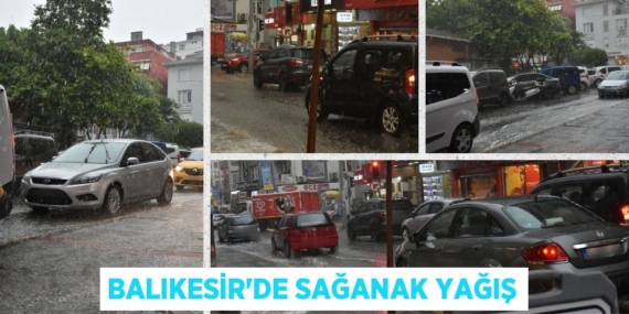 BALIKESİR’DE SAĞANAK YAĞIŞ