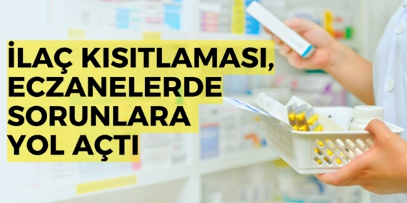 İLAÇ KISITLAMASI, ECZANELERDE SORUNLARA YOL AÇTI