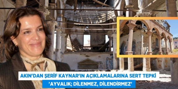 AKIN’DAN ŞERİF KAYNAR’IN AÇIKLAMALARINA SERT TEPKİ     “AYVALIK; DİLENMEZ, DİLENDİRMEZ”