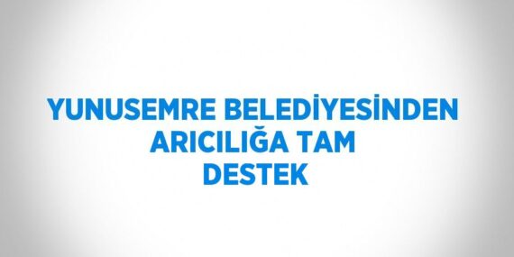 YUNUSEMRE BELEDİYESİNDEN ARICILIĞA TAM DESTEK