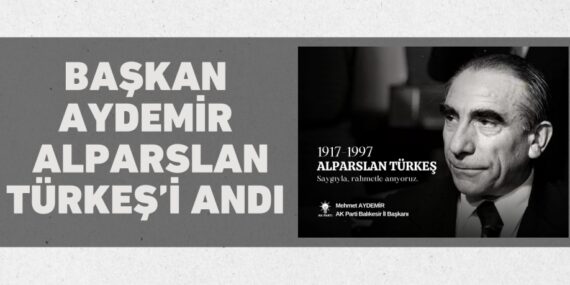 BAŞKAN AYDEMİR ALPARSLAN TÜRKEŞ’İ ANDI