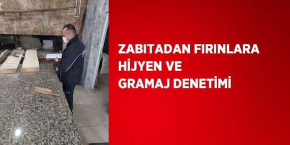 ZABITADAN FIRINLARA HİJYEN VE GRAMAJ DENETİMİ