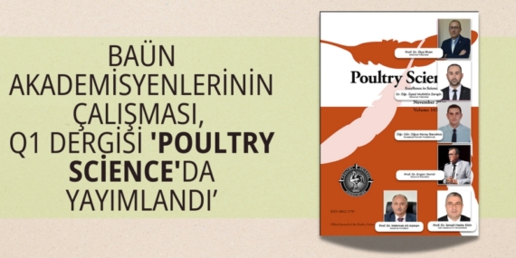 BAÜN AKADEMİSYENLERİNİN ÇALIŞMASI,  Q1 DERGİSİ ‘POULTRY SCİENCE’DA YAYIMLANDI’