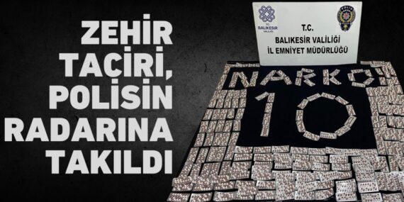 Zehir taciri, polisin radarına takıldı