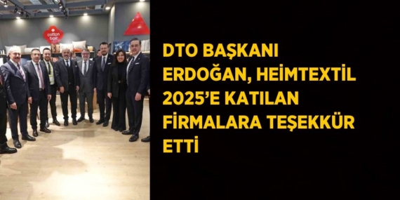 DTO BAŞKANI ERDOĞAN, HEİMTEXTİL 2025’E KATILAN FİRMALARA TEŞEKKÜR ETTİ
