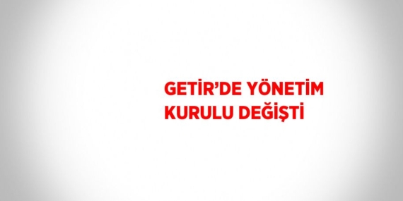 GETİR’DE YÖNETİM KURULU DEĞİŞTİ