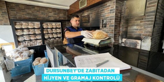 DURSUNBEY’DE ZABITADAN   HİJYEN VE GRAMAJ KONTROLÜ