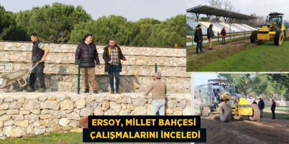 ERSOY, MİLLET BAHÇESİ   ÇALIŞMALARINI İNCELEDİ