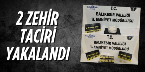 2 ZEHİR TACİRİ YAKALANDI