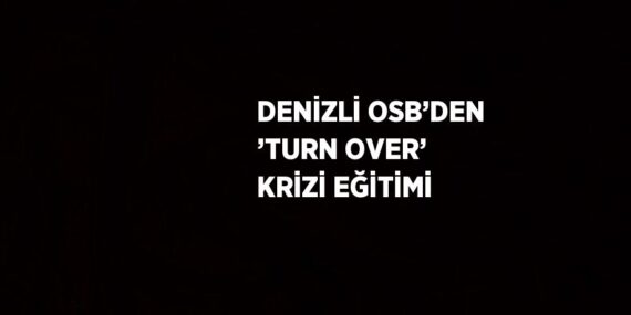 DENİZLİ OSB’DEN ’TURN OVER’ KRİZİ EĞİTİMİ