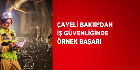 ÇAYELİ BAKIR’DAN İŞ GÜVENLİĞİNDE ÖRNEK BAŞARI