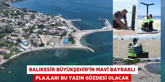 BALIKESİR BÜYÜKŞEHİR’İN MAVİ BAYRAKLI PLAJLARI BU YAZIN GÖZDESİ OLACAK