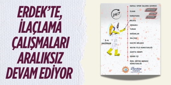 ERDEK’TE, İLAÇLAMA ÇALIŞMALARI ARALIKSIZ DEVAM EDİYOR