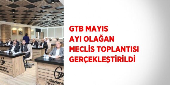 GTB MAYIS AYI OLAĞAN MECLİS TOPLANTISI GERÇEKLEŞTİRİLDİ