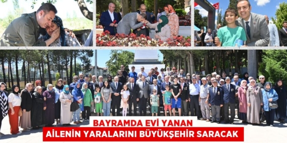 BAYRAMDA EVİ YANAN AİLENİN YARALARINI BÜYÜKŞEHİR SARACAK