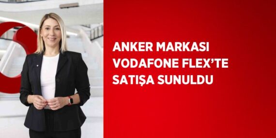 ANKER MARKASI VODAFONE FLEX’TE SATIŞA SUNULDU